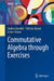 Commutative Algebra Through Exercises by Andrea Bandini