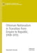 Ottoman Nationalism in Transition from Empire to Republic, 1908–1931 by Abdullah Simsek