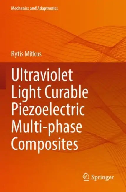 Ultraviolet Light Curable Piezoelectric Multi-phase Composites by Rytis Mitkus