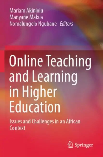 Online Teaching and Learning in Higher Education: Issues and Challenges in an African Context by Mariam Akinlolu
