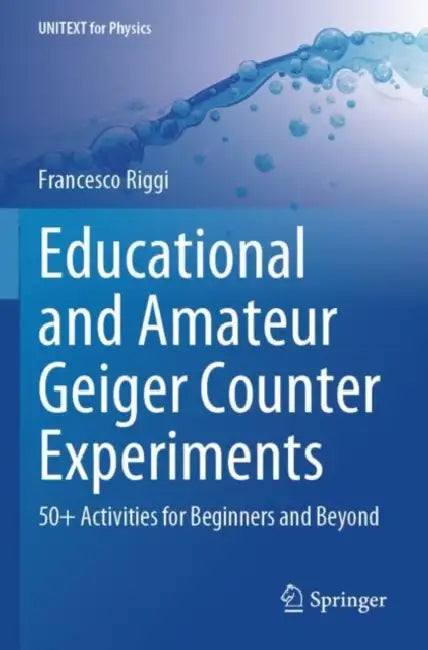 Educational and Amateur Geiger Counter Experiments: 50+ Activities for Beginners and Beyond by Francesco Riggi