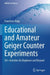 Educational and Amateur Geiger Counter Experiments: 50+ Activities for Beginners and Beyond by Francesco Riggi
