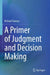 A Primer of Judgment and Decision Making by Richard Tunney