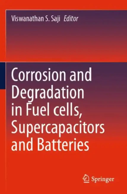 Corrosion and Degradation in Fuel Cells, Supercapacitors and Batteries by Viswanathan S. Saji