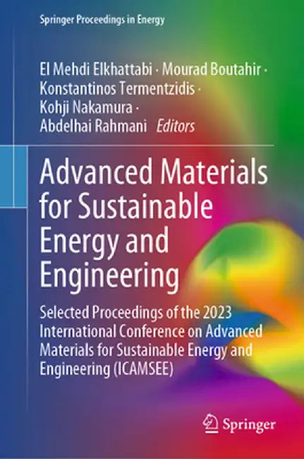 Advanced Materials for Sustainable Energy and Engineering: Selected Proceedings of the 2023 International Conference on Advanced Materials for Sustain by El Mehdi Elkhattabi
