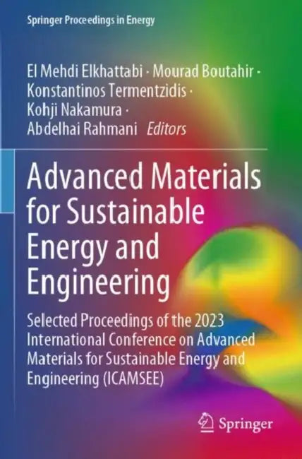Advanced Materials for Sustainable Energy and Engineering: Selected Proceedings of the 2023 International Conference on Advanced Materials for Sustain by El Mehdi Elkhattabi