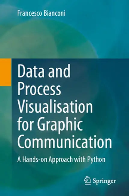Data and Process Visualisation for Graphic Communication: A Hands-On Approach with Python by Francesco Bianconi
