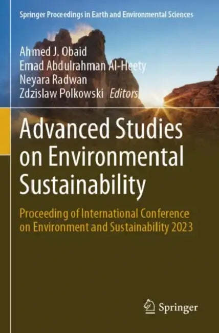 Advanced Studies on Environmental Sustainability: Proceeding of International Conference on Environment and Sustainability 2023 by Ahmed J. Obaid