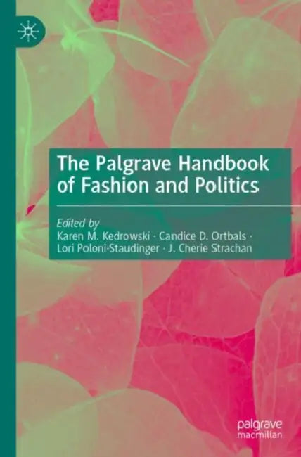 The Palgrave Handbook of Fashion and Politics by Karen M. Kedrowski