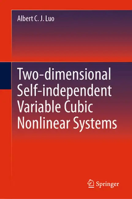 Two-Dimensional Self-Independent Variable Cubic Nonlinear Systems by Albert C. J. Luo