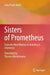Sisters of Prometheus: From the New Woman to Nobelity in Chemistry by João Paulo André