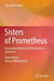 Sisters of Prometheus: Unmasking Women's Achievements in Chemistry by João Paulo André