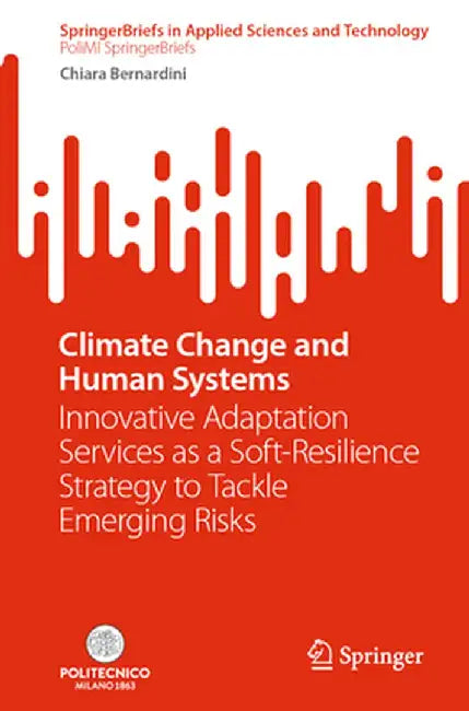Climate Change and Human Systems: Innovative Adaptation Services as a Soft-Resilience Strategy to Tackle Emerging Risks by Chiara Bernardini