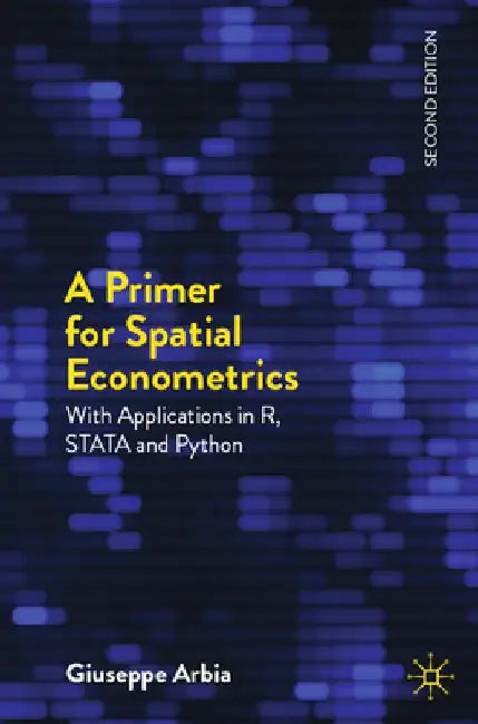 A Primer for Spatial Econometrics: With Applications in R and Stata and Python by Giuseppe Arbia