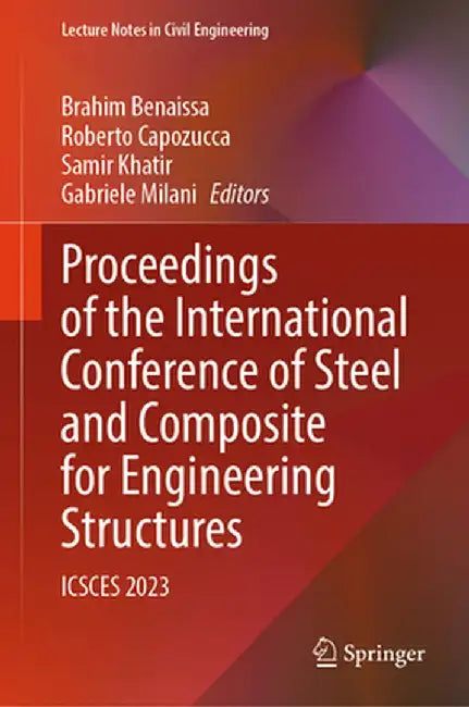 Proceedings of the International Conference of Steel and Composite for Engineering Structures: Icsces 2023 by Brahim Benaissa