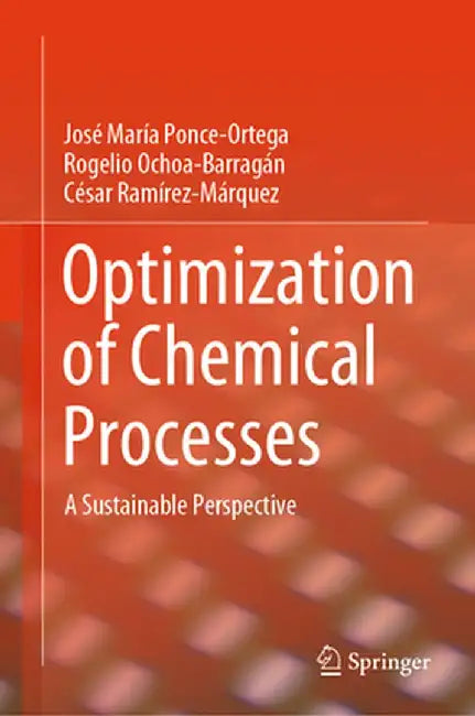 Optimization of Chemical Processes: A Sustainable Perspective by José María Ponce-Ortega