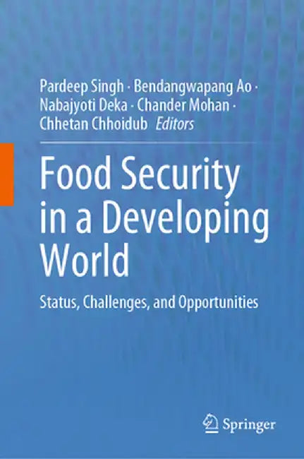 Food Security in a Developing World: Status, Challenges, and Opportunities by Pardeep Singh