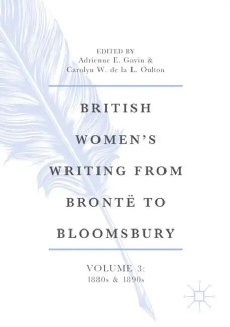 British Women’s Writing from Brontë to Bloomsbury: 1880s and 1890s by Adrienne E. Gavin