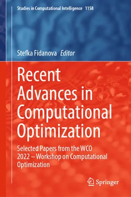 Recent Advances in Computational Optimization: Selected Papers from the Wco 2022 - Workshop on Computational Optimization by Stefka Fidanova