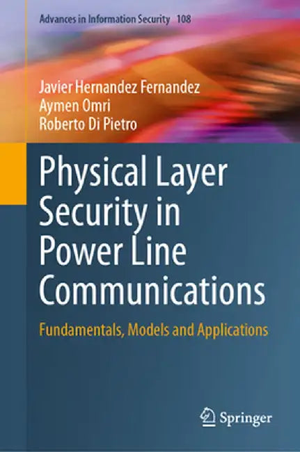 Physical Layer Security in Power Line Communications: Fundamentals, Models and Applications by Javier Hernandez Fernandez