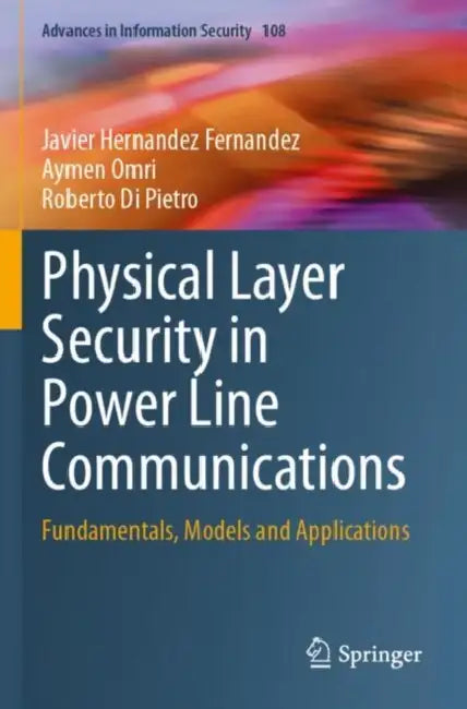 Physical Layer Security in Power Line Communications: Fundamentals, Models and Applications by Javier Hernandez Fernandez