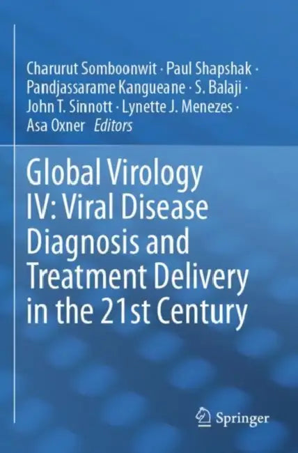 Global Virology IV: Viral Disease Diagnosis and Treatment Delivery in the 21st Century by Charurut Somboonwit