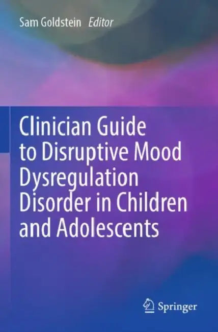 Clinician Guide to Disruptive Mood Dysregulation Disorder in Children and Adolescents by Sam Goldstein