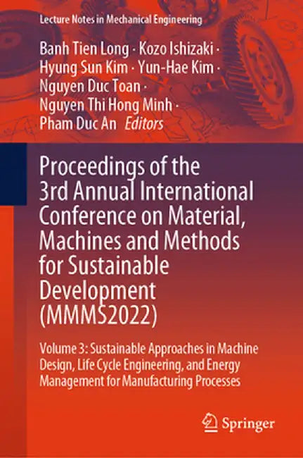 Proceedings of the 3rd Annual International Conference on Material, Machines and Methods for Sustainable Development (Mmms2022): Volume 3: Sustainable by Banh Tien Long