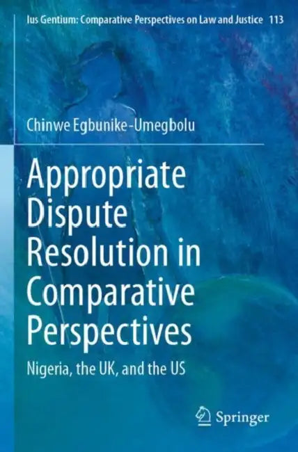 Appropriate Dispute Resolution in Comparative Perspectives: Nigeria, the Uk, and the Us by Chinwe Egbunike-Umegbolu
