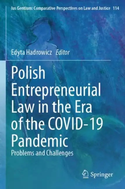 Polish Entrepreneurial Law in the Era of the COVID-19 Pandemic: Problems and Challenges by Edyta Hadrowicz