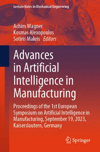Advances in Artificial Intelligence in Manufacturing: Proceedings of the 1st European Symposium on Artificial Intelligence in Manufacturing, September by Achim Wagner