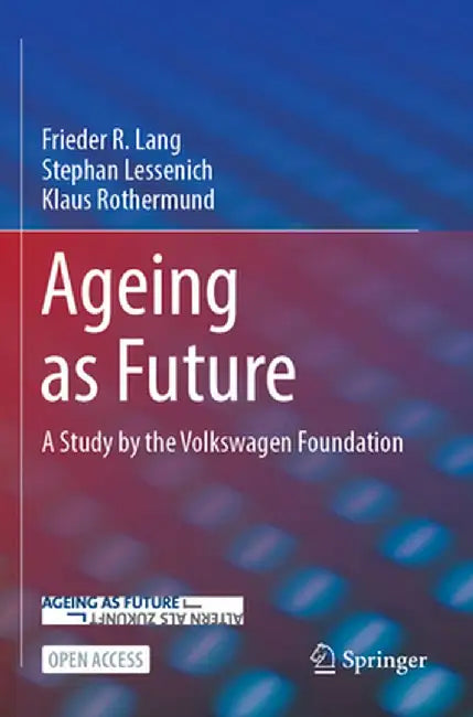 Ageing as Future: A Study by the Volkswagen Foundation by Frieder R. Lang