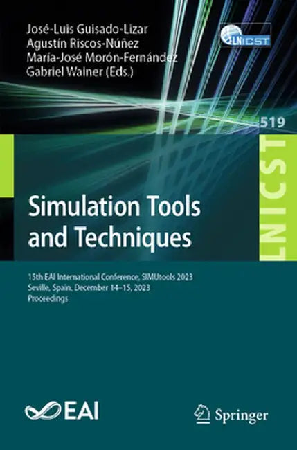 Simulation Tools and Techniques: 15th Eai International Conference, Simutools 2023, Seville, Spain, December 14-15, 2023, Proceedings by José-Luis Guisado-Lizar