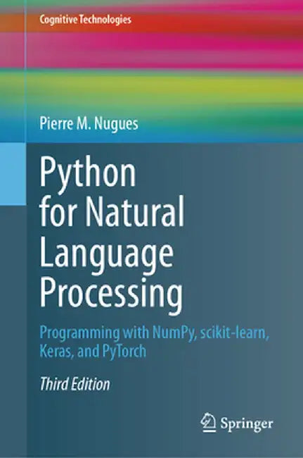 Python for Natural Language Processing: Programming with Numpy, Scikit-Learn, Keras, and Pytorch by Pierre M. Nugues