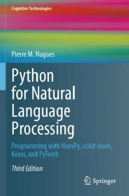 Python for Natural Language Processing: Programming with Numpy, Scikit-Learn, Keras, and Pytorch by Pierre M. Nugues