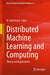 Distributed Machine Learning and Computing: Theory and Applications by M. Hadi Amini