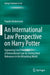 An International Law Perspective on Harry Potter: Explaining Core Principles of International Law by Testing Their Relevance in the Wizarding World by Frauke Heidemann