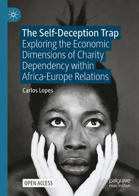 The Self-Deception Trap: Exploring the Economic Dimensions of Charity Dependency Within Africa-Europe Relations by Carlos Lopes