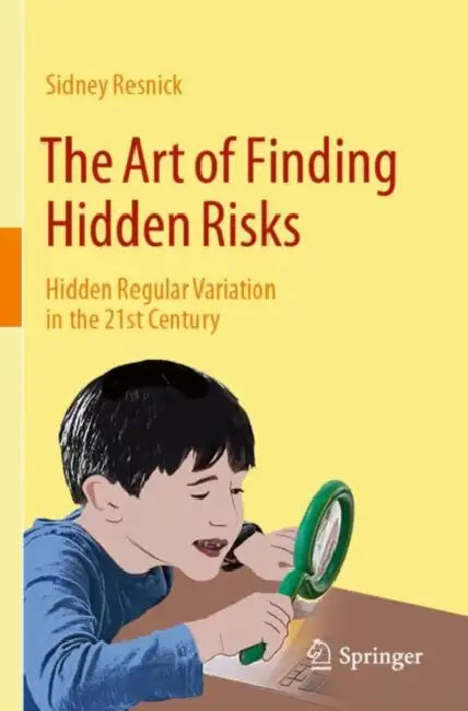 The Art of Finding Hidden Risks: Hidden Regular Variation in the 21st Century by Sidney Resnick