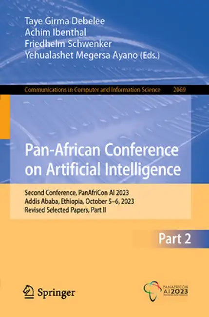 Pan-African Conference on Artificial Intelligence: Second Conference, Panafricon AI 2023, Addis Ababa, Ethiopia, October 5-6, 2023, Revised Selected P by Taye Girma Debelee