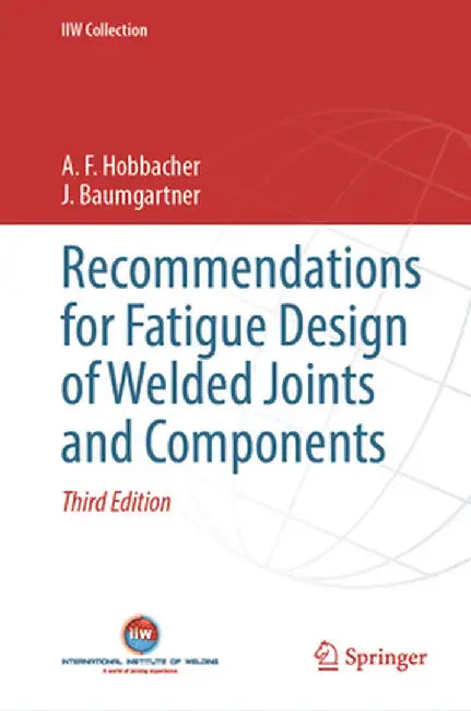 Recommendations for Fatigue Design of Welded Joints and Components by A. F. Hobbacher