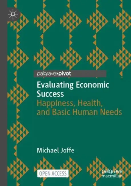 Evaluating Economic Success: Happiness, Health, and Basic Human Needs by Michael Joffe