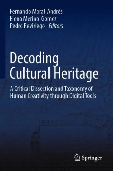 Decoding Cultural Heritage: A Critical Dissection and Taxonomy of Human Creativity Through Digital Tools by Fernando Moral-Andrés