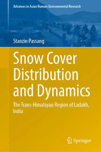 Snow Cover Distribution and Dynamics: The Trans-Himalayan Region of Ladakh India by Passang, Stanzin