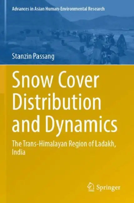 Snow Cover Distribution and Dynamics: The Trans-Himalayan Region of Ladakh, India by Stanzin Passang