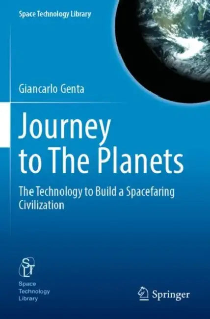 Journey to The Planets: The Technology to Build a Spacefaring Civilization by Giancarlo Genta