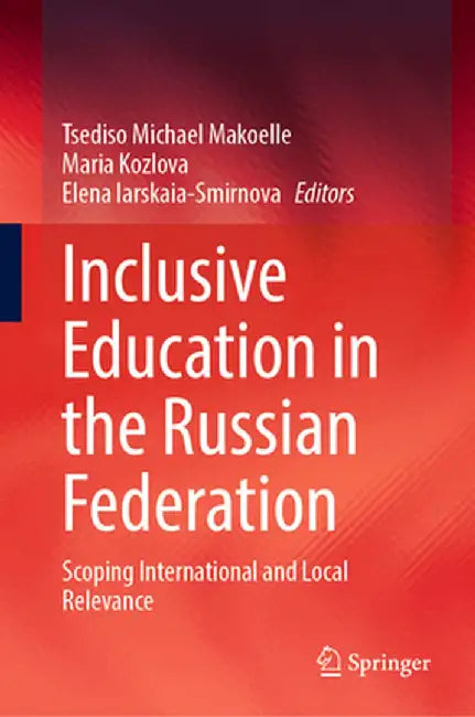 Inclusive Education in the Russian Federation: Scoping International and Local Relevance by Tsediso Michael Makoelle