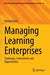 Managing Learning Enterprises: Challenges, Controversies and Opportunities by Natasa Rupčic