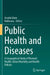 Public Health and Diseases: A Geographical Study of Women's Health, Urban Mortality and Health Policies by Asraful Alam