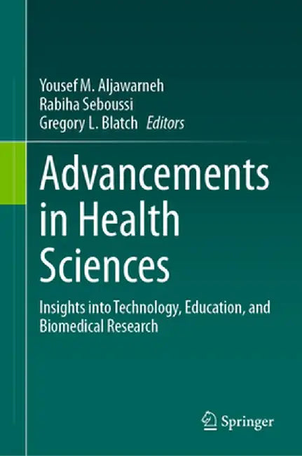 Advancements in Health Sciences: Insights Into Technology, Education, and Biomedical Research by Yousef M. Aljawarneh